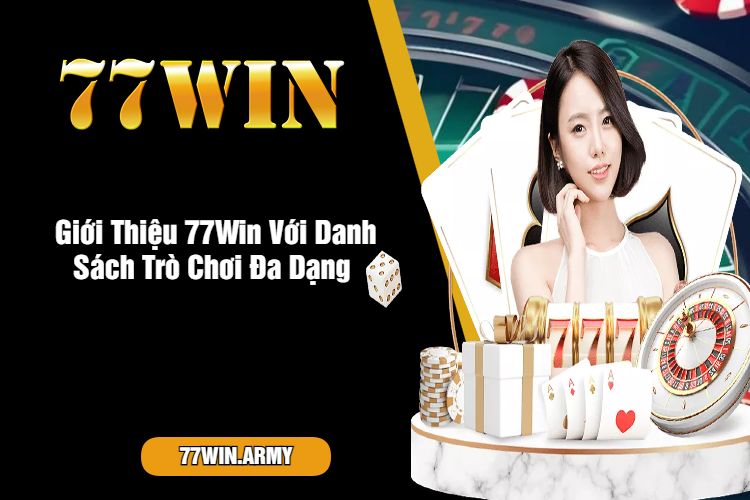 Giới Thiệu 77Win Với Danh Sách Trò Chơi Đa Dạng