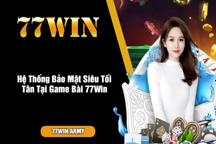 Hệ Thống Bảo Mật Siêu Tối Tân Tại Game Bài 77Win