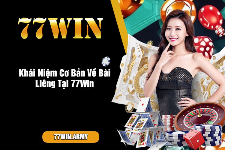 Khái Niệm Cơ Bản Về Bài Liêng Tại 77Win