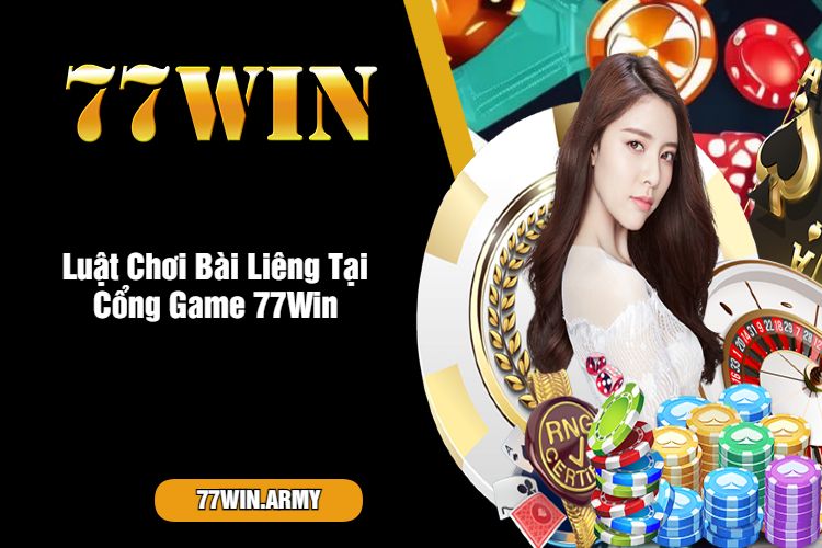 Luật Chơi Bài Liêng Tại Cổng Game 77Win