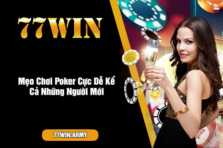 Mẹo Chơi Poker Cực Dễ Kể Cả Những Người Mới