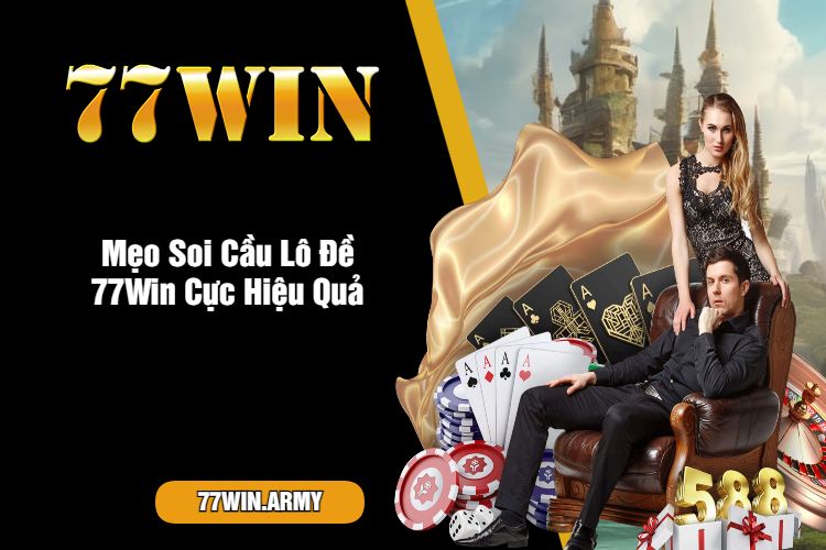 Mẹo Soi Cầu Lô Đề 77Win Cực Hiệu Quả